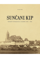 SUNČANI KIP: povijest fotografije u Zagrebu 1839.-1900.